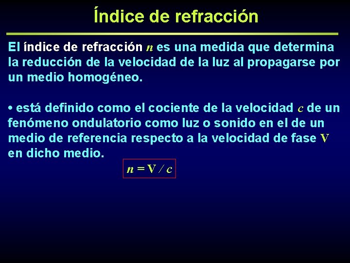 Índice de refracción El índice de refracción n es una medida que determina la