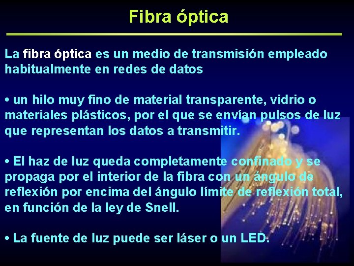 Fibra óptica La fibra óptica es un medio de transmisión empleado habitualmente en redes