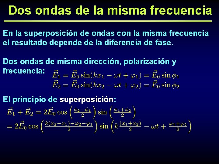 Dos ondas de la misma frecuencia En la superposición de ondas con la misma