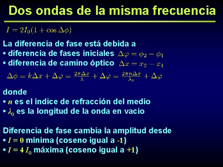 Dos ondas de la misma frecuencia La diferencia de fase está debida a •