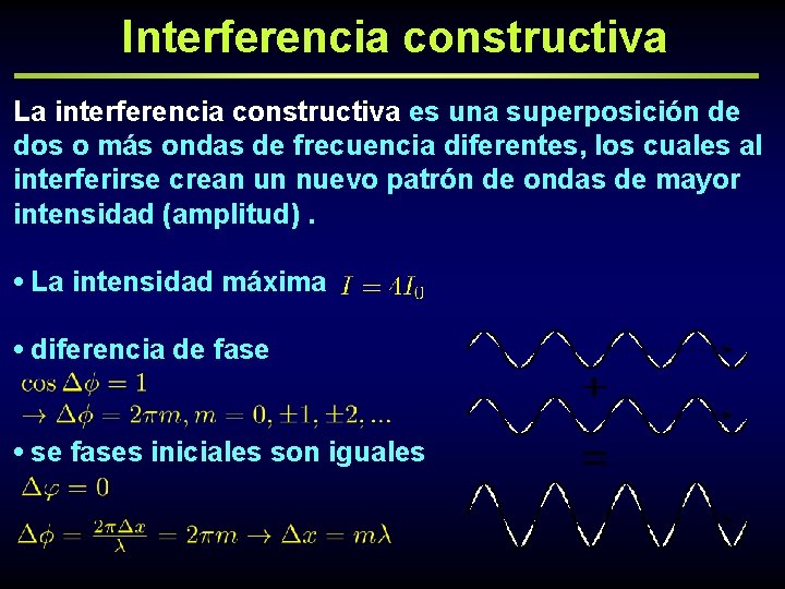 Interferencia constructiva La interferencia constructiva es una superposición de dos o más ondas de