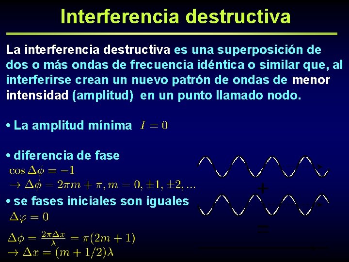 Interferencia destructiva La interferencia destructiva es una superposición de dos o más ondas de