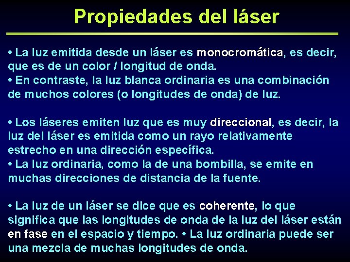 Propiedades del láser • La luz emitida desde un láser es monocromática, es decir,