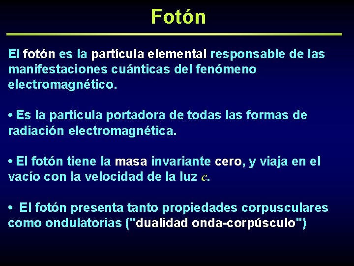 Fotón El fotón es la partícula elemental responsable de las manifestaciones cuánticas del fenómeno