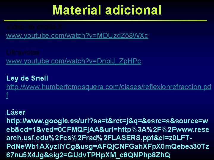 Material adicional Video de ondas X www. youtube. com/watch? v=MDUzd. Z 58 WXc Ultraviolas