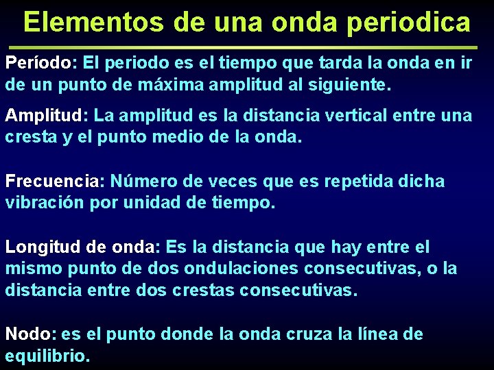 Elementos de una onda periodica Período: El periodo es el tiempo que tarda la