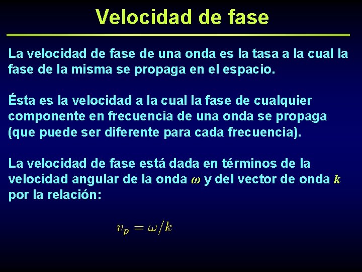 Velocidad de fase La velocidad de fase de una onda es la tasa a