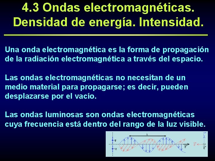 4. 3 Ondas electromagnéticas. Densidad de energía. Intensidad. Una onda electromagnética es la forma
