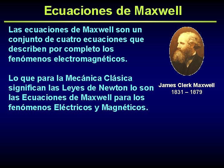 Ecuaciones de Maxwell Las ecuaciones de Maxwell son un conjunto de cuatro ecuaciones que