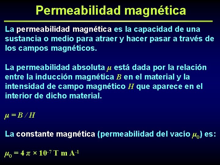 Permeabilidad magnética La permeabilidad magnética es la capacidad de una sustancia o medio para