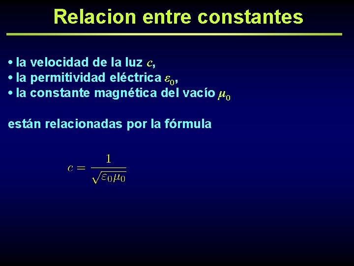 Relacion entre constantes • la velocidad de la luz c, • la permitividad eléctrica