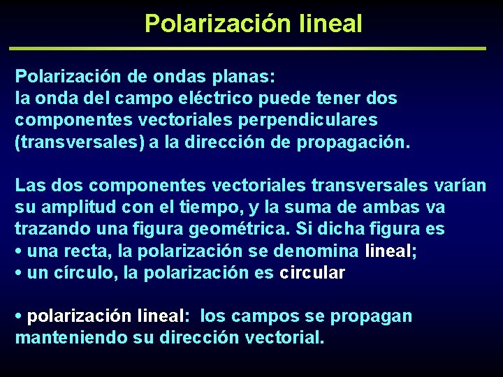 Polarización lineal Polarización de ondas planas: la onda del campo eléctrico puede tener dos