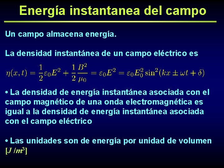 Energía instantanea del campo Un campo almacena energía. La densidad instantánea de un campo