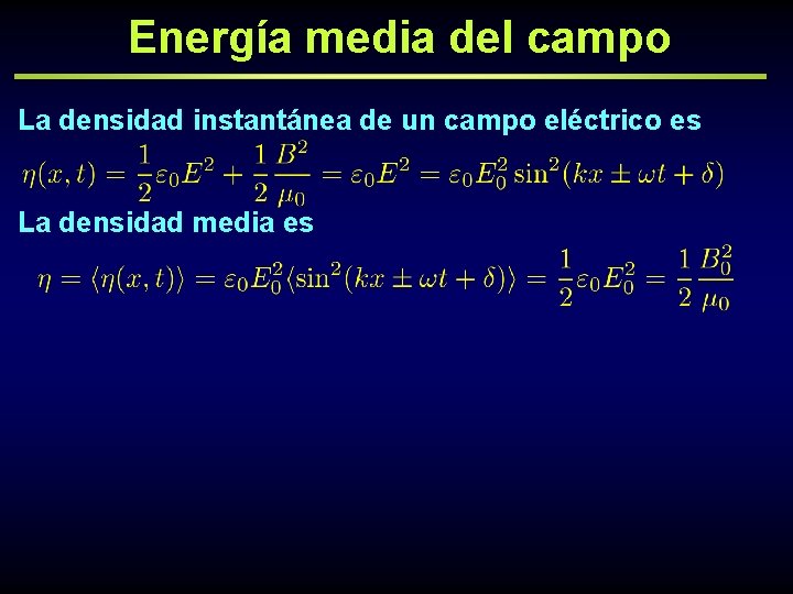 Energía media del campo La densidad instantánea de un campo eléctrico es La densidad