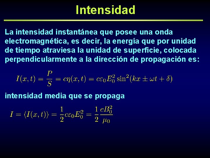 Intensidad La intensidad instantánea que posee una onda electromagnética, es decir, la energía que