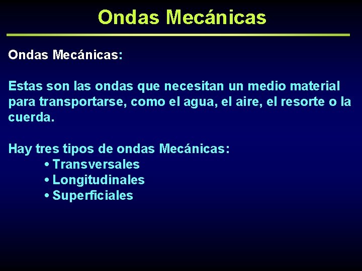 Ondas Mecánicas: Estas son las ondas que necesitan un medio material para transportarse, como