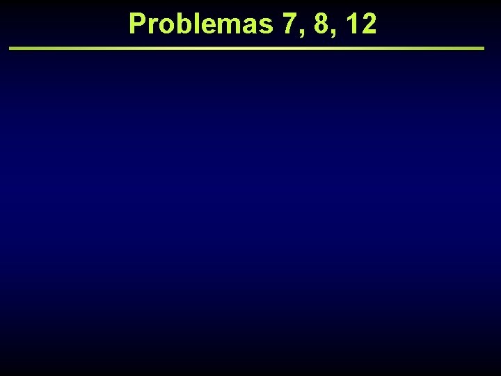 Problemas 7, 8, 12 