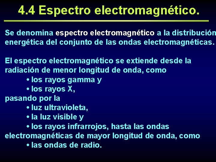 4. 4 Espectro electromagnético. Se denomina espectro electromagnético a la distribución energética del conjunto