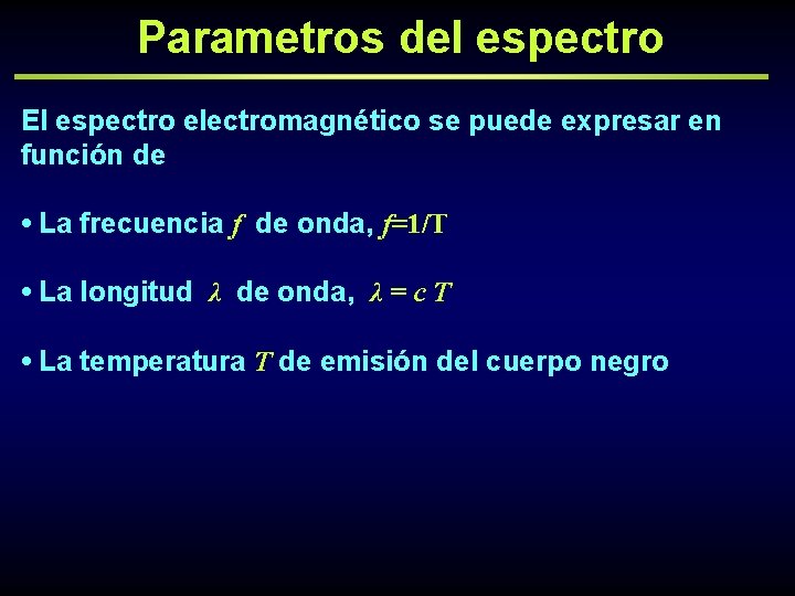 Parametros del espectro El espectro electromagnético se puede expresar en función de • La
