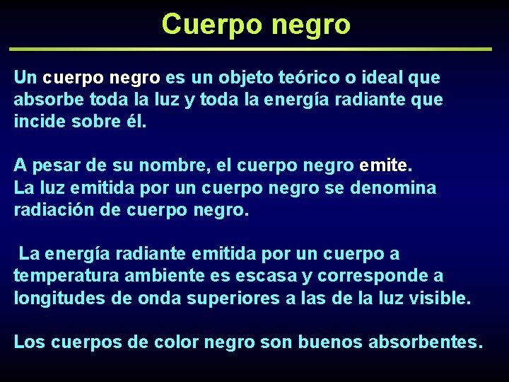 Cuerpo negro Un cuerpo negro es un objeto teórico o ideal que absorbe toda