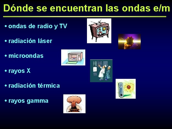 Dónde se encuentran las ondas e/m • ondas de radio y TV • radiación