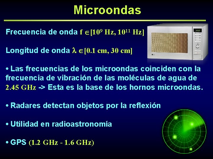 Microondas Frecuencia de onda f [109 Hz, 1011 Hz] Longitud de onda [0. 1