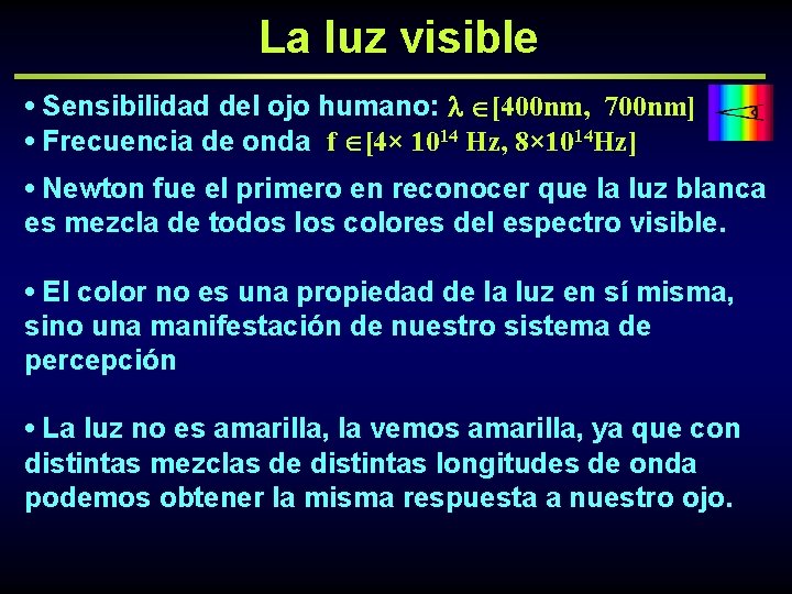La luz visible • Sensibilidad del ojo humano: [400 nm, 700 nm] • Frecuencia