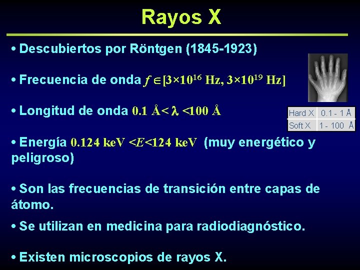 Rayos X • Descubiertos por Röntgen (1845 -1923) • Frecuencia de onda f [3×