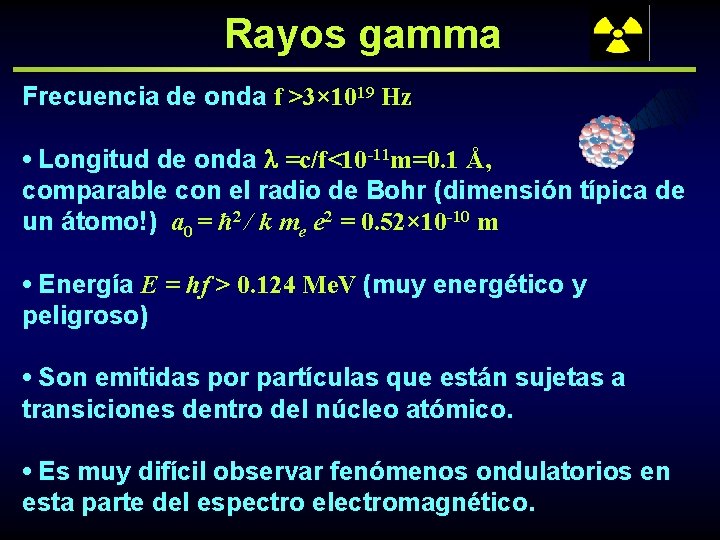 Rayos gamma Frecuencia de onda f >3× 1019 Hz • Longitud de onda =c/f<10
