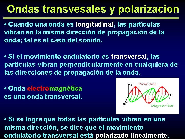 Ondas transvesales y polarizacion • Cuando una onda es longitudinal, las partículas vibran en