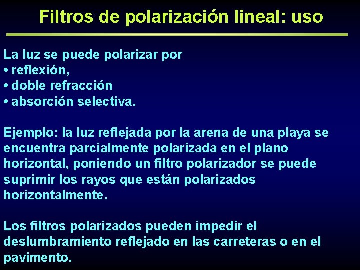 Filtros de polarización lineal: uso La luz se puede polarizar por • reflexión, •