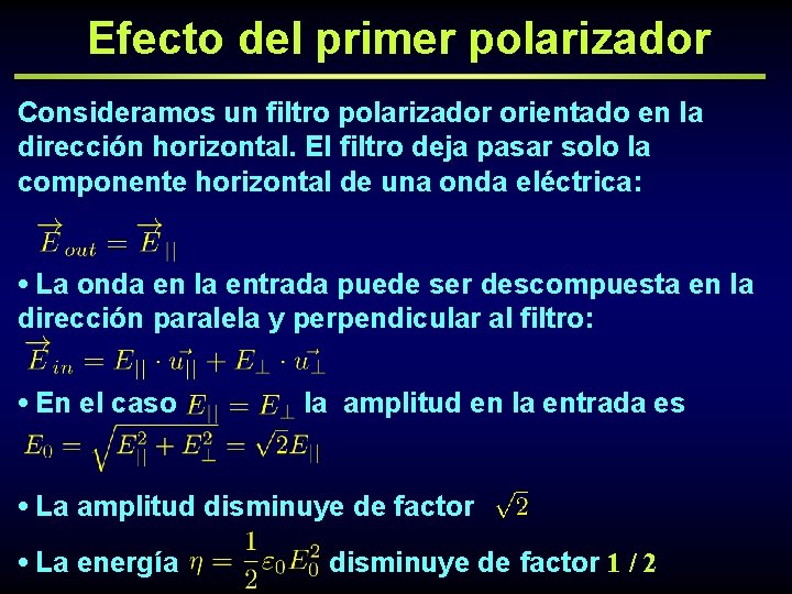 Efecto del primer polarizador Consideramos un filtro polarizador orientado en la dirección horizontal. El