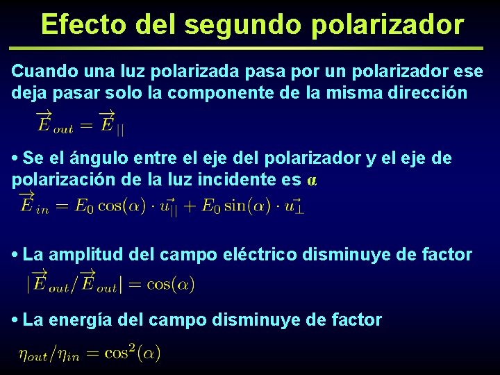 Efecto del segundo polarizador Cuando una luz polarizada pasa por un polarizador ese deja