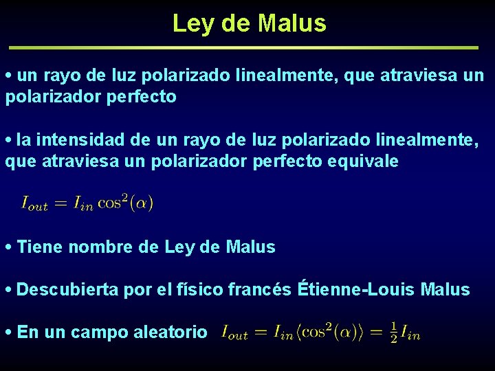 Ley de Malus • un rayo de luz polarizado linealmente, que atraviesa un polarizador