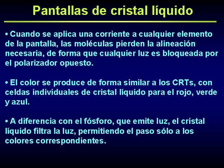 Pantallas de cristal líquido • Cuando se aplica una corriente a cualquier elemento de