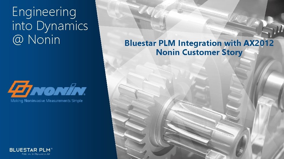 Engineering into Dynamics @ Nonin Bluestar PLM Integration with AX 2012 Nonin Customer Story