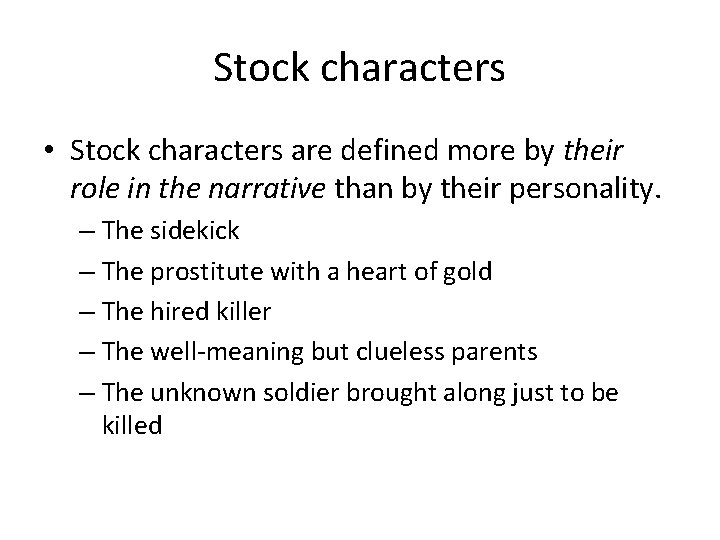 Stock characters • Stock characters are defined more by their role in the narrative