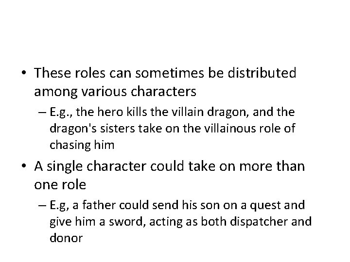  • These roles can sometimes be distributed among various characters – E. g.