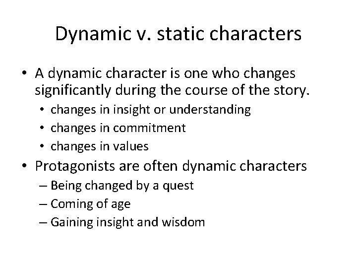 Dynamic v. static characters • A dynamic character is one who changes significantly during