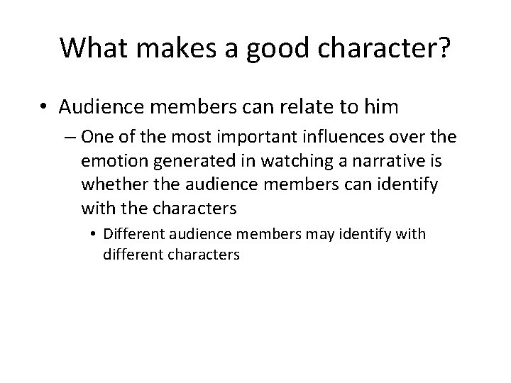 What makes a good character? • Audience members can relate to him – One