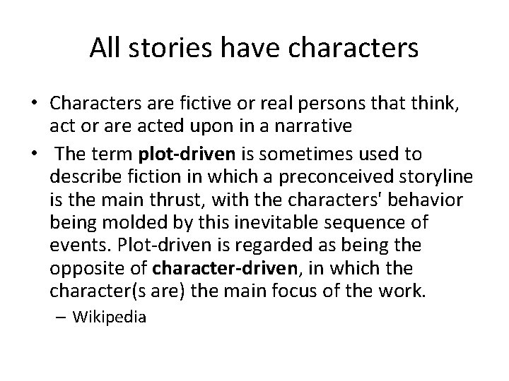 All stories have characters • Characters are fictive or real persons that think, act