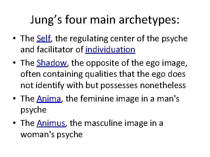 Jung’s four main archetypes: • The Self, the regulating center of the psyche and