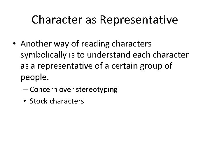 Character as Representative • Another way of reading characters symbolically is to understand each