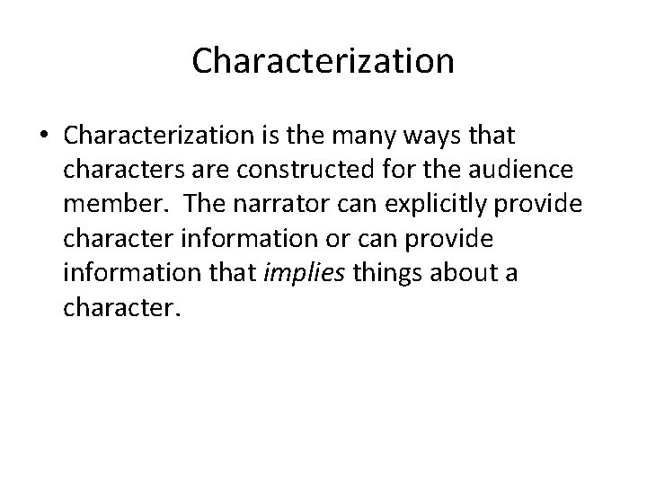 Characterization • Characterization is the many ways that characters are constructed for the audience