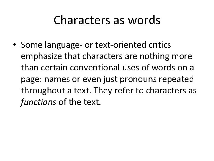Characters as words • Some language- or text-oriented critics emphasize that characters are nothing