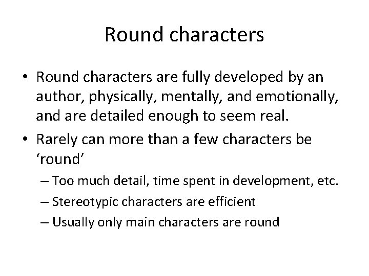 Round characters • Round characters are fully developed by an author, physically, mentally, and