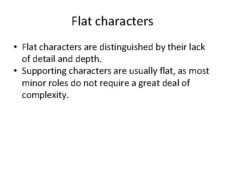 Flat characters • Flat characters are distinguished by their lack of detail and depth.