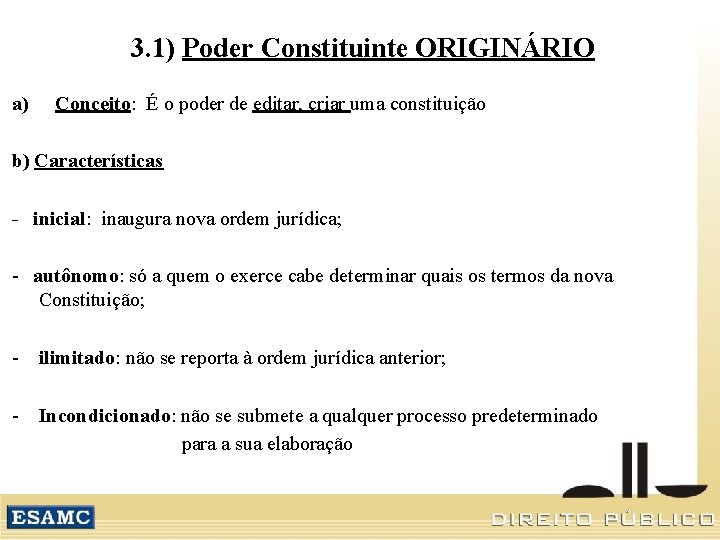 3. 1) Poder Constituinte ORIGINÁRIO a) Conceito: É o poder de editar, criar uma