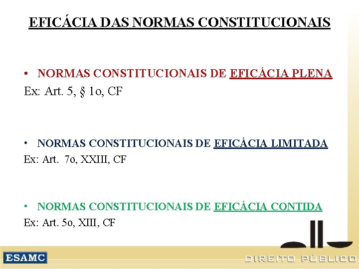 EFICÁCIA DAS NORMAS CONSTITUCIONAIS • NORMAS CONSTITUCIONAIS DE EFICÁCIA PLENA Ex: Art. 5, §