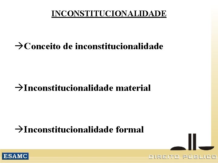 INCONSTITUCIONALIDADE Conceito de inconstitucionalidade Inconstitucionalidade material Inconstitucionalidade formal 